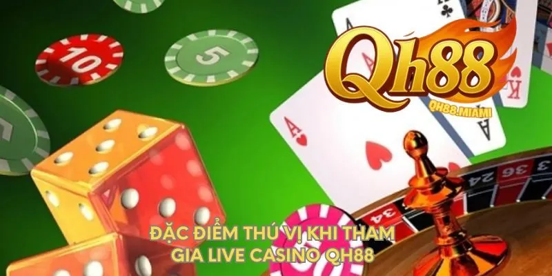 dac-diem-thu-vi-khi-tham-gia-live-casino-qh88